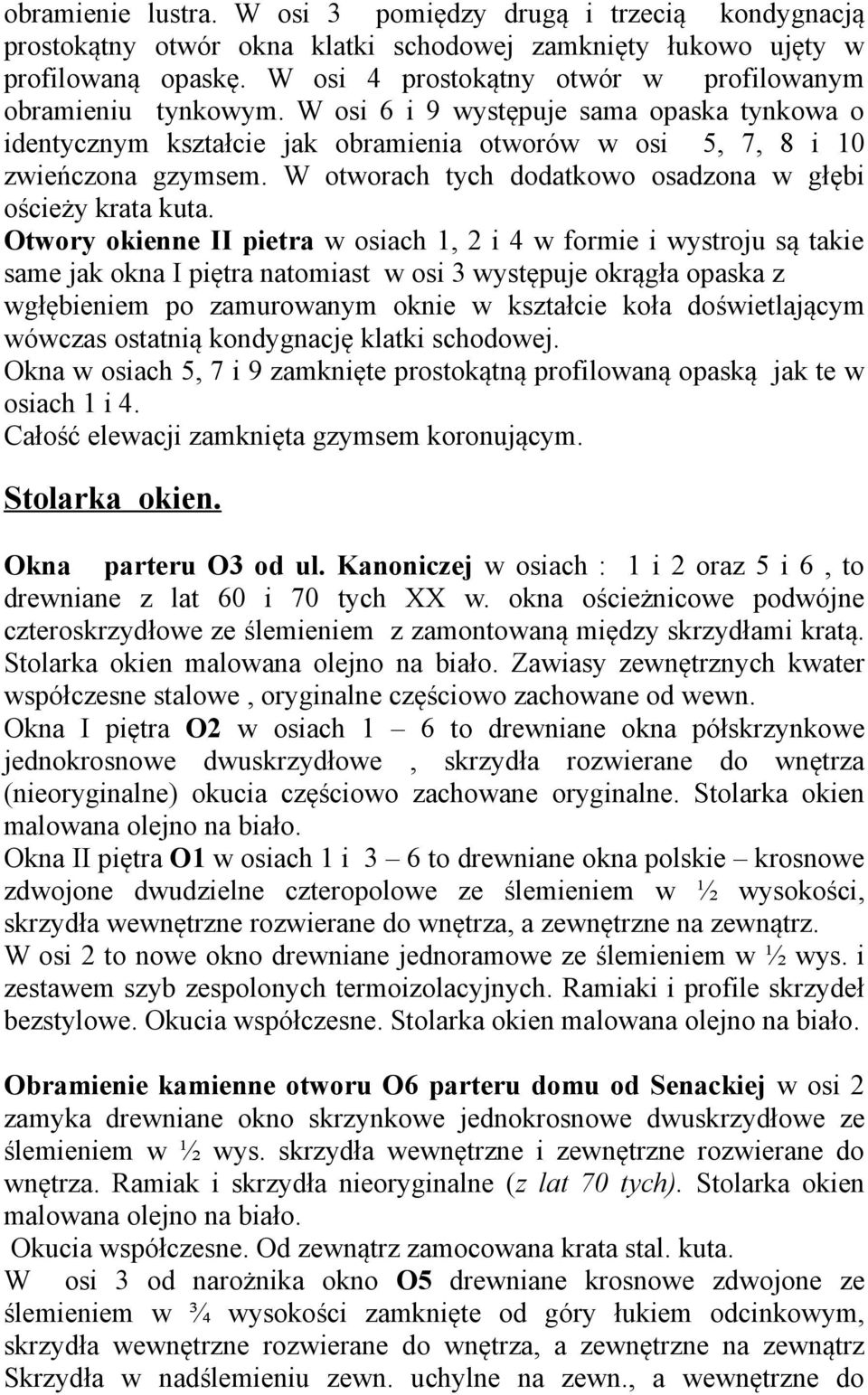 W otworach tych dodatkowo osadzona w głębi ościeży krata kuta.
