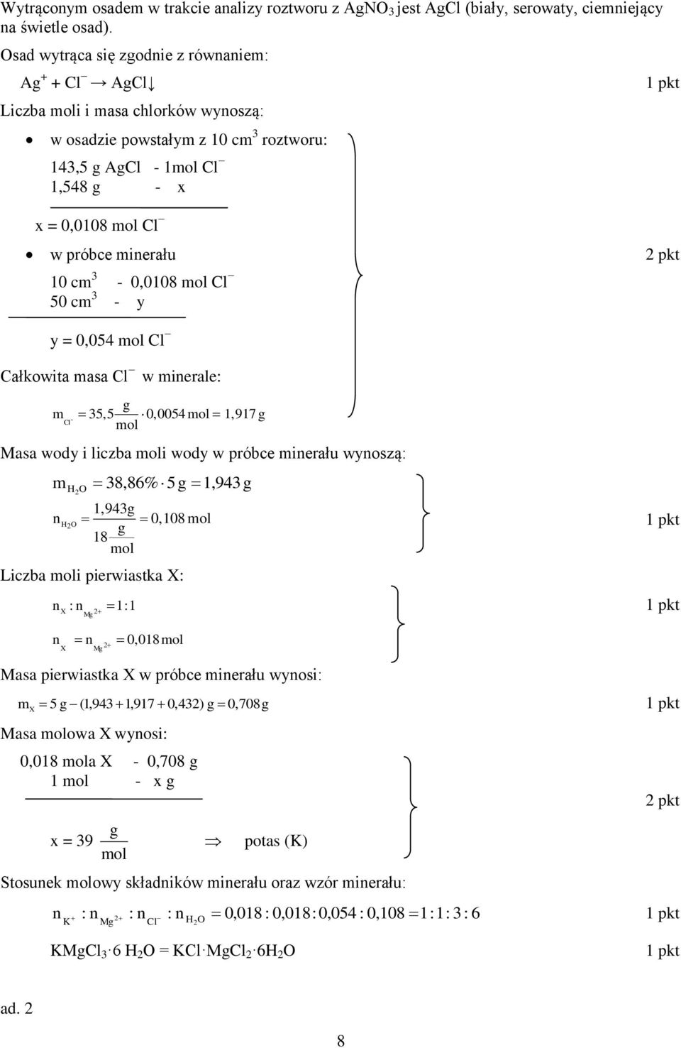 50 m - y pkt y = 0,05 Cl Całkowita masa Cl w mierale: m - Cl 5,5 0,005 1,917 Masa wody i lizba i wody w próbe mierału wyoszą: m 8,86% 5 1,9 1,9 0,108 18 Lizba i pierwiastka X: X : 1:1