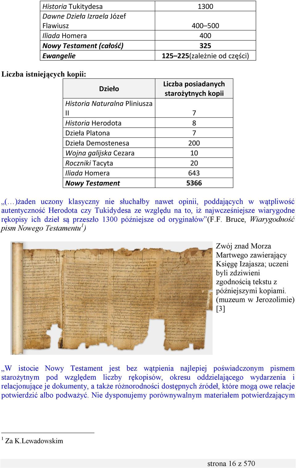 Testament 5366 ( )żaden uczony klasyczny nie słuchałby nawet opinii, poddających w wątpliwość autentyczność Herodota czy Tukidydesa ze względu na to, iż najwcześniejsze wiarygodne rękopisy ich dzieł