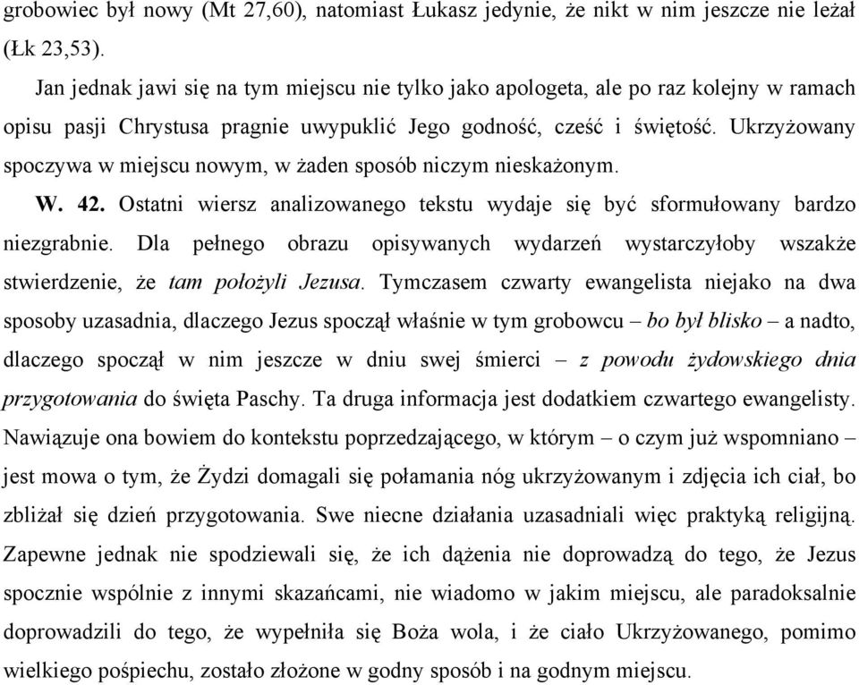 Ukrzyżowany spoczywa w miejscu nowym, w żaden sposób niczym nieskażonym. W. 42. Ostatni wiersz analizowanego tekstu wydaje się być sformułowany bardzo niezgrabnie.
