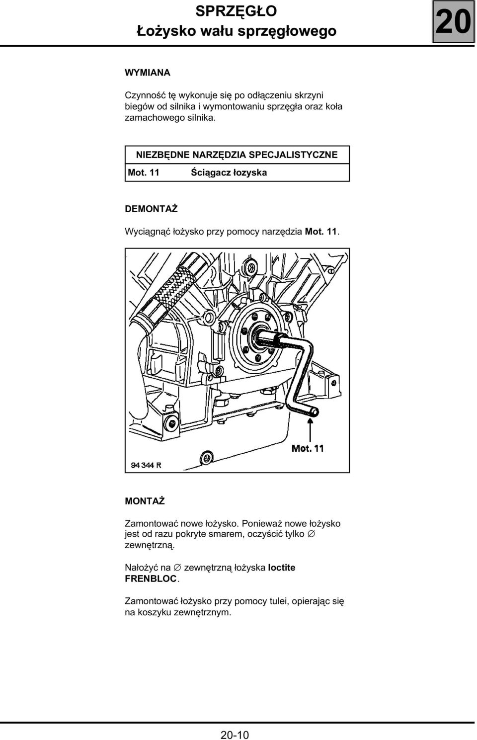 11 Ściągacz łozyska DEMONTAŻ Wyciągnąć łożysko przy pomocy narzędzia Mot. 11. MONTAŻ Zamontować nowe łożysko.