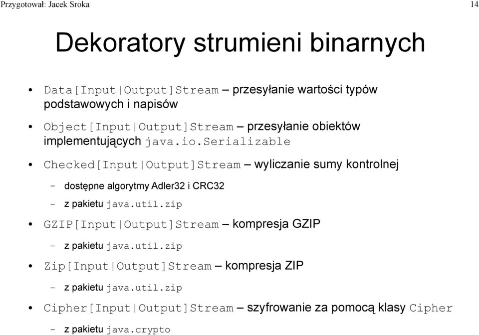 serializable Checked[Input Output]Stream wyliczanie sumy kontrolnej dostępne algorytmy Adler32 i CRC32 z pakietu java.util.