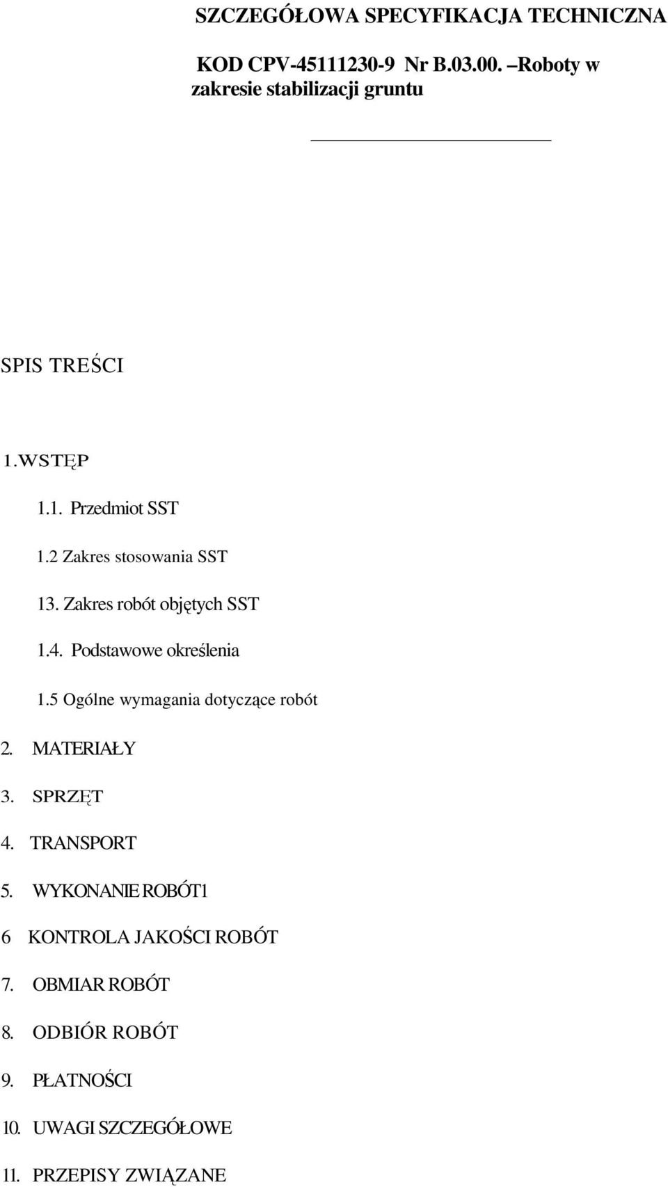 Zakres robót objętych SST 1.4. Podstawowe określenia 1.5 Ogólne wymagania dotyczące robót 2. MATERIAŁY 3.