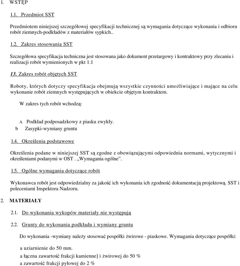 Zakres robót objętych SST Roboty, których dotyczy specyfikacja obejmują wszystkie czynności umoŝliwiające i mające na celu wykonanie robót ziemnych występujących w obiekcie objętym kontraktem.