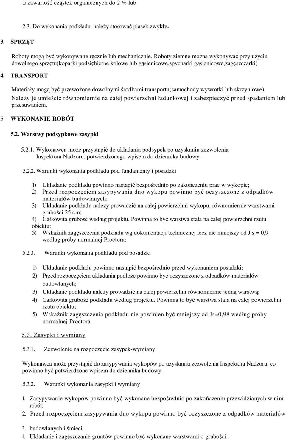 TRANSPORT Materiały mogą być przewoŝone dowolnymi środkami transportu(samochody wywrotki lub skrzyniowe).