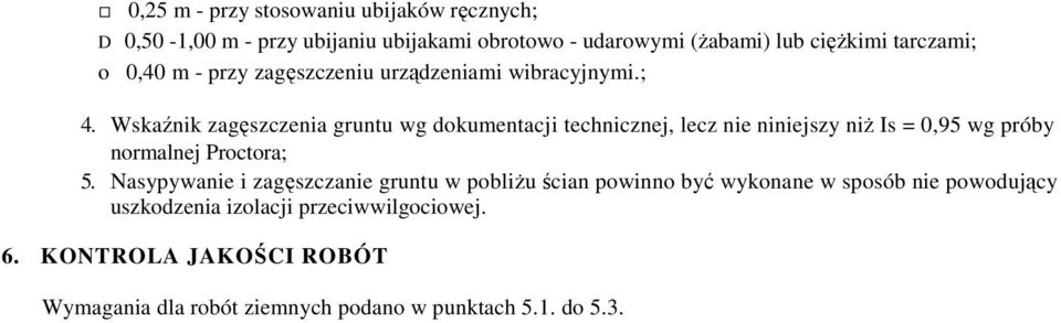 Wskaźnik zagęszczenia gruntu wg dokumentacji technicznej, lecz nie niniejszy niŝ Is = 0,95 wg próby normalnej Proctora; 5.