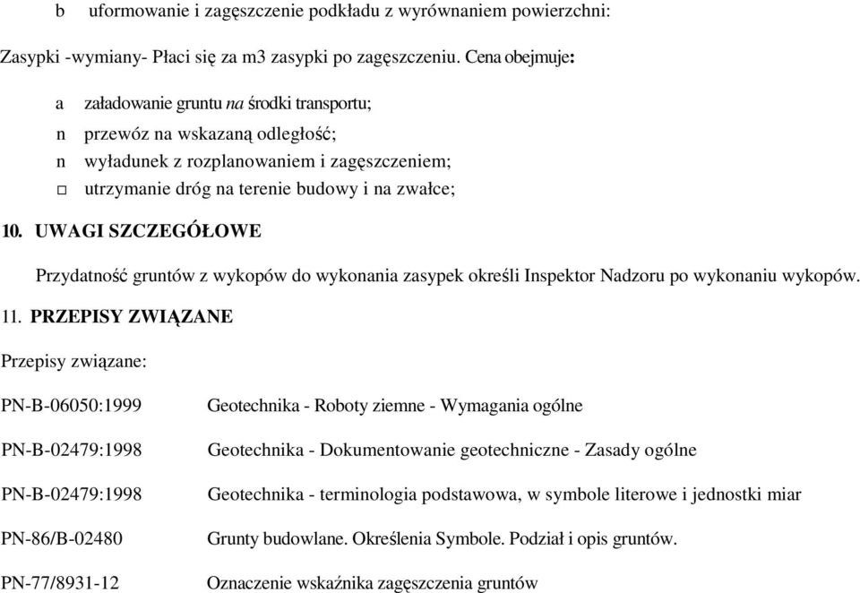 UWAGI SZCZEGÓŁOWE Przydatność gruntów z wykopów do wykonania zasypek określi Inspektor Nadzoru po wykonaniu wykopów. 11.