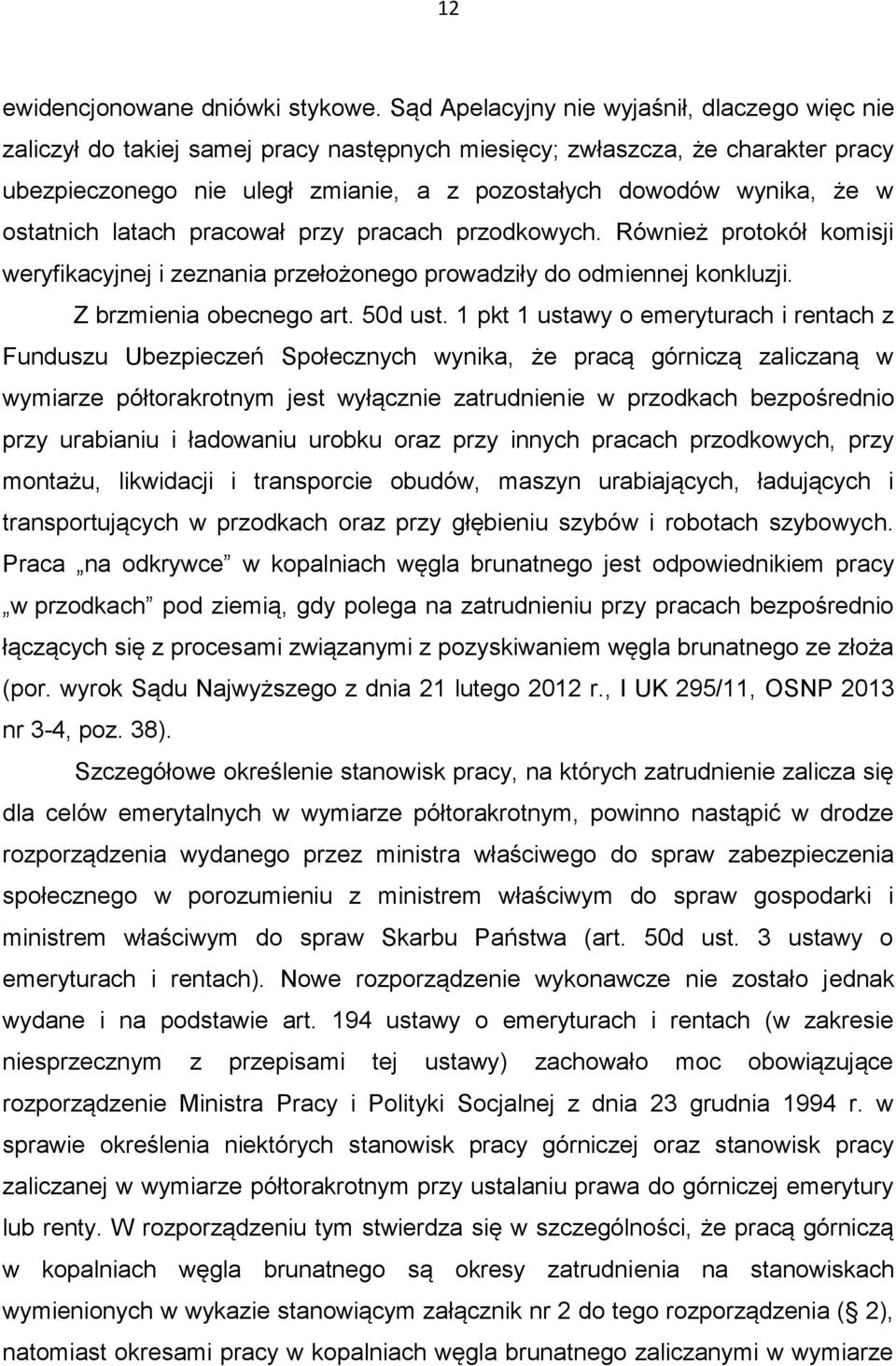 ostatnich latach pracował przy pracach przodkowych. Również protokół komisji weryfikacyjnej i zeznania przełożonego prowadziły do odmiennej konkluzji. Z brzmienia obecnego art. 50d ust.