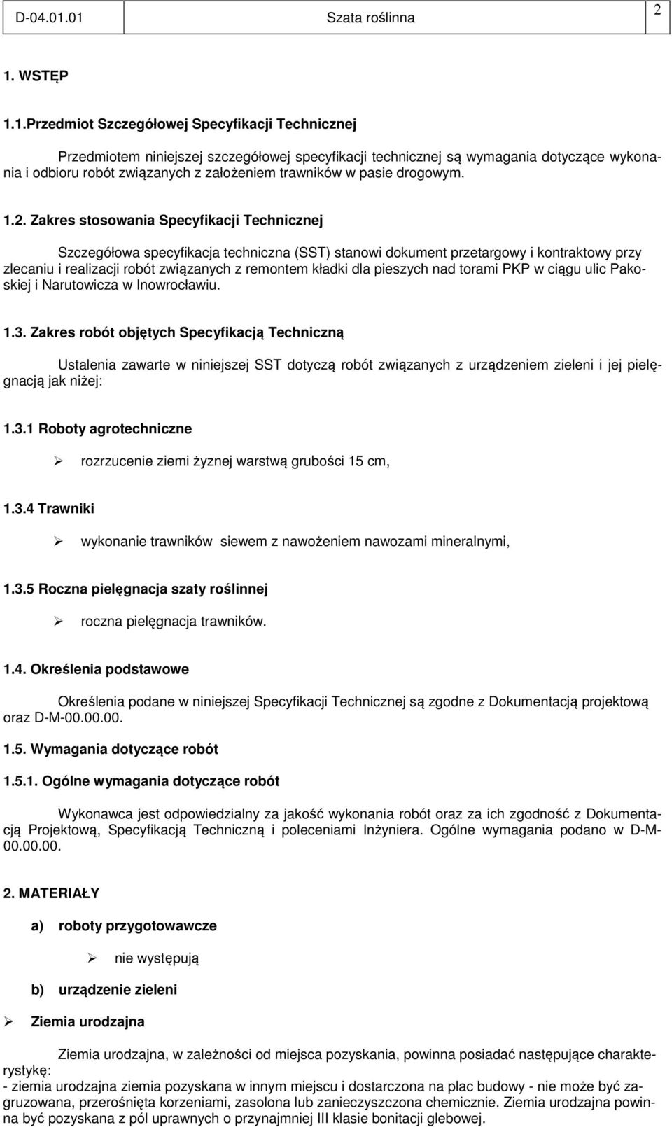 Zakres stosowania Specyfikacji Technicznej Szczegółowa specyfikacja techniczna (SST) stanowi dokument przetargowy i kontraktowy przy zlecaniu i realizacji robót związanych z remontem kładki dla