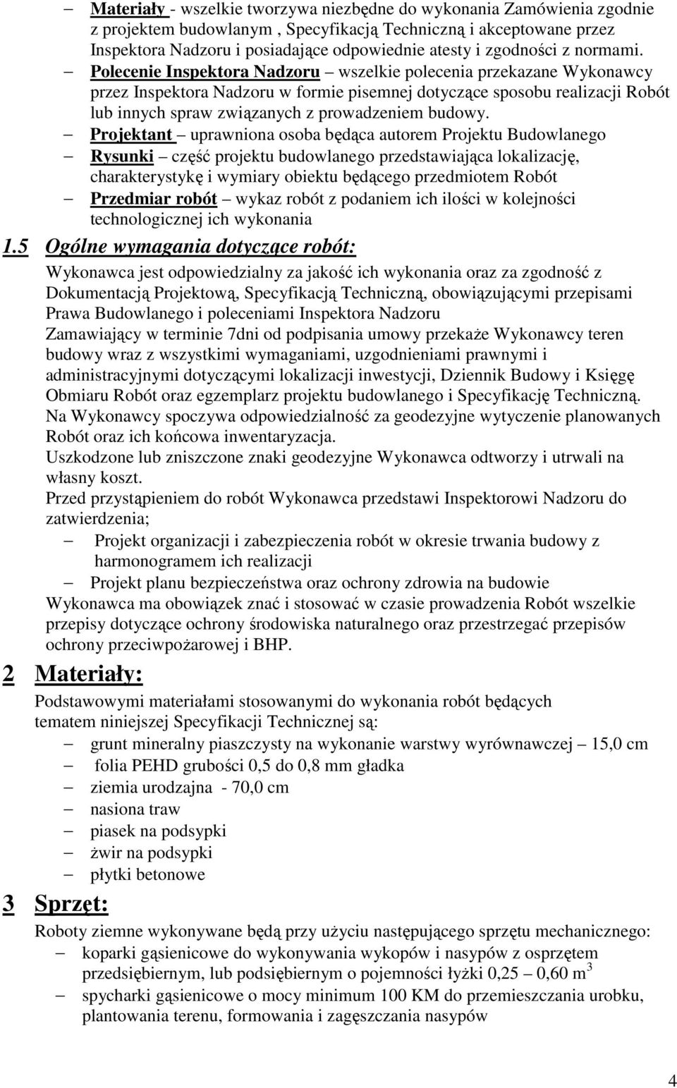 Polecenie Inspektora Nadzoru wszelkie polecenia przekazane Wykonawcy przez Inspektora Nadzoru w formie pisemnej dotyczące sposobu realizacji Robót lub innych spraw związanych z prowadzeniem budowy.