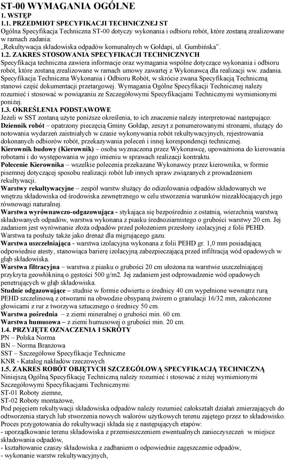 1. PRZEDMIOT SPECYFIKACJI TECHNICZNEJ ST Ogólna Specyfikacja Techniczna ST-00 dotyczy wykonania i odbioru robót, które zostaną zrealizowane w ramach zadania: Rekultywacja składowiska odpadów