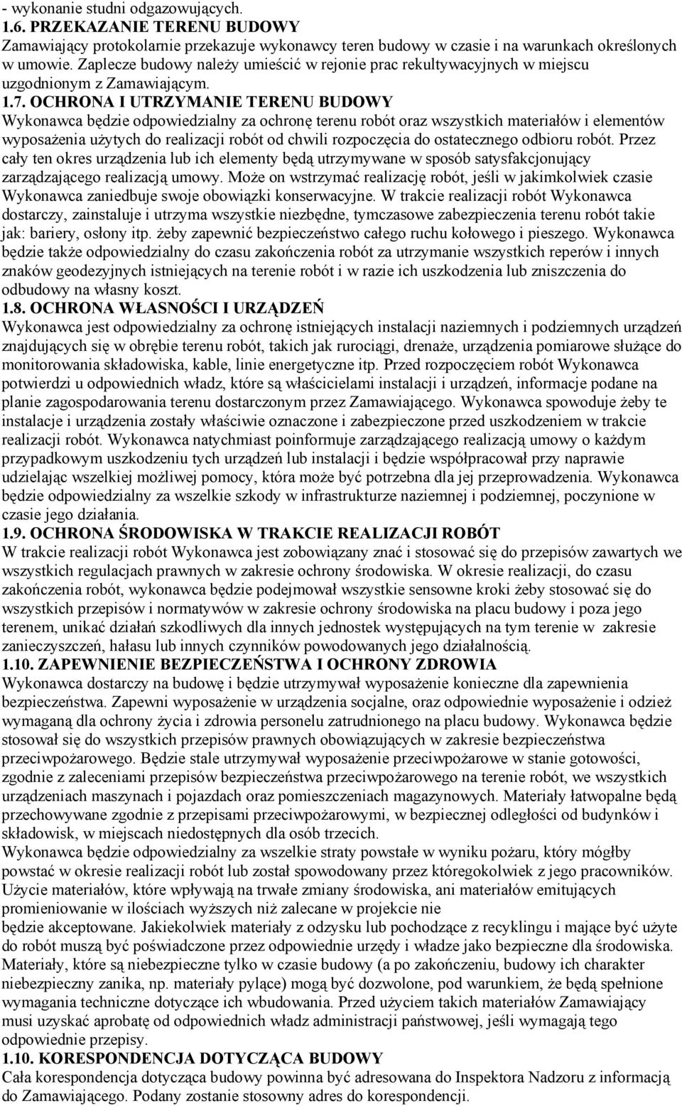 OCHRONA I UTRZYMANIE TERENU BUDOWY Wykonawca będzie odpowiedzialny za ochronę terenu robót oraz wszystkich materiałów i elementów wyposażenia użytych do realizacji robót od chwili rozpoczęcia do