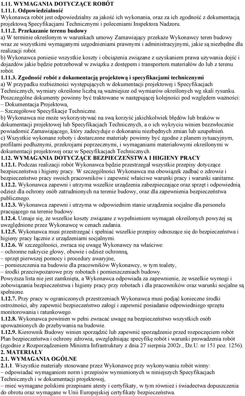 Przekazanie terenu budowy a) W terminie określonym w warunkach umowy Zamawiający przekaże Wykonawcy teren budowy wraz ze wszystkimi wymaganymi uzgodnieniami prawnymi i administracyjnymi, jakie są