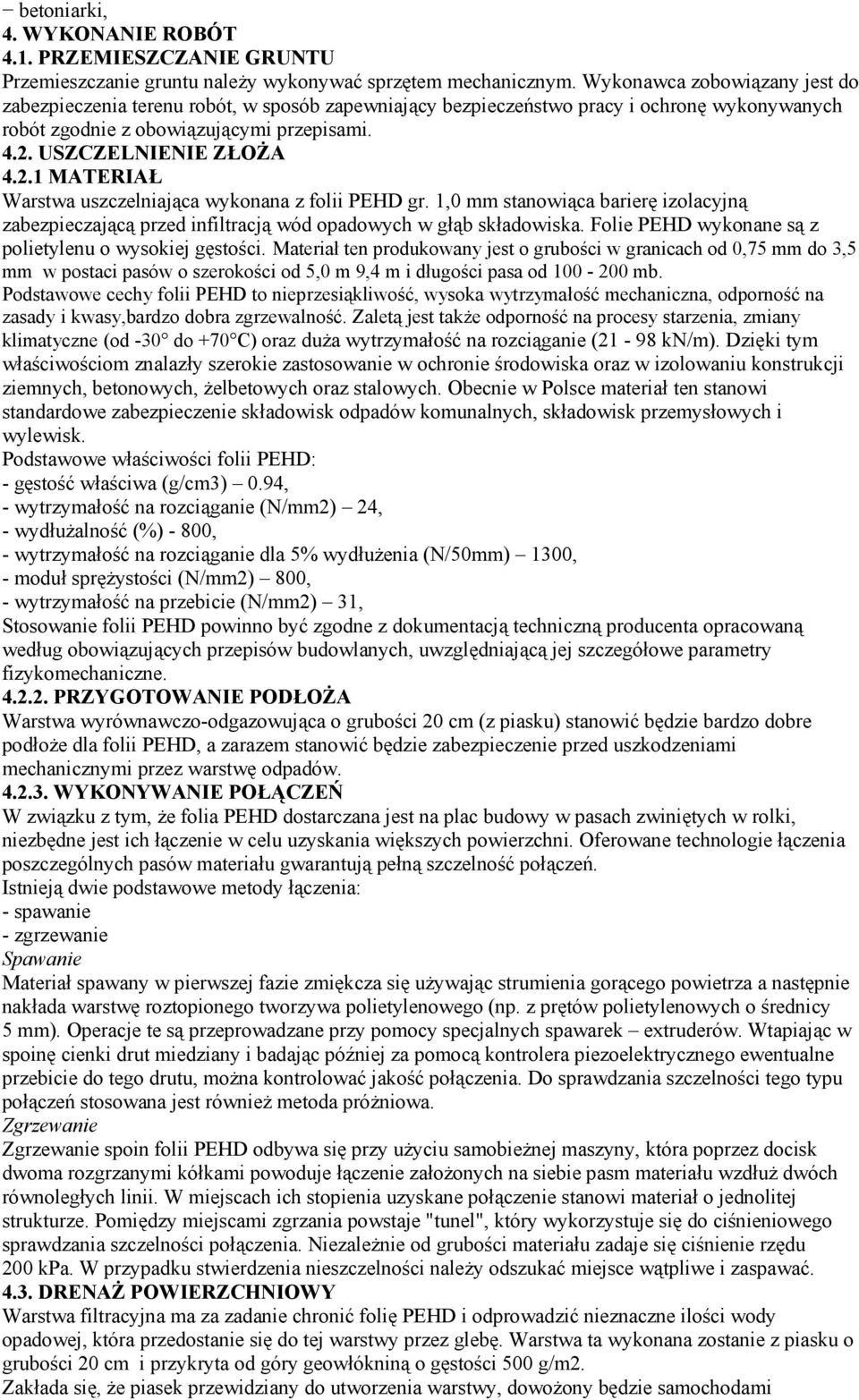 USZCZELNIENIE ZŁOŻA 4.2.1 MATERIAŁ Warstwa uszczelniająca wykonana z folii PEHD gr. 1,0 mm stanowiąca barierę izolacyjną zabezpieczającą przed infiltracją wód opadowych w głąb składowiska.