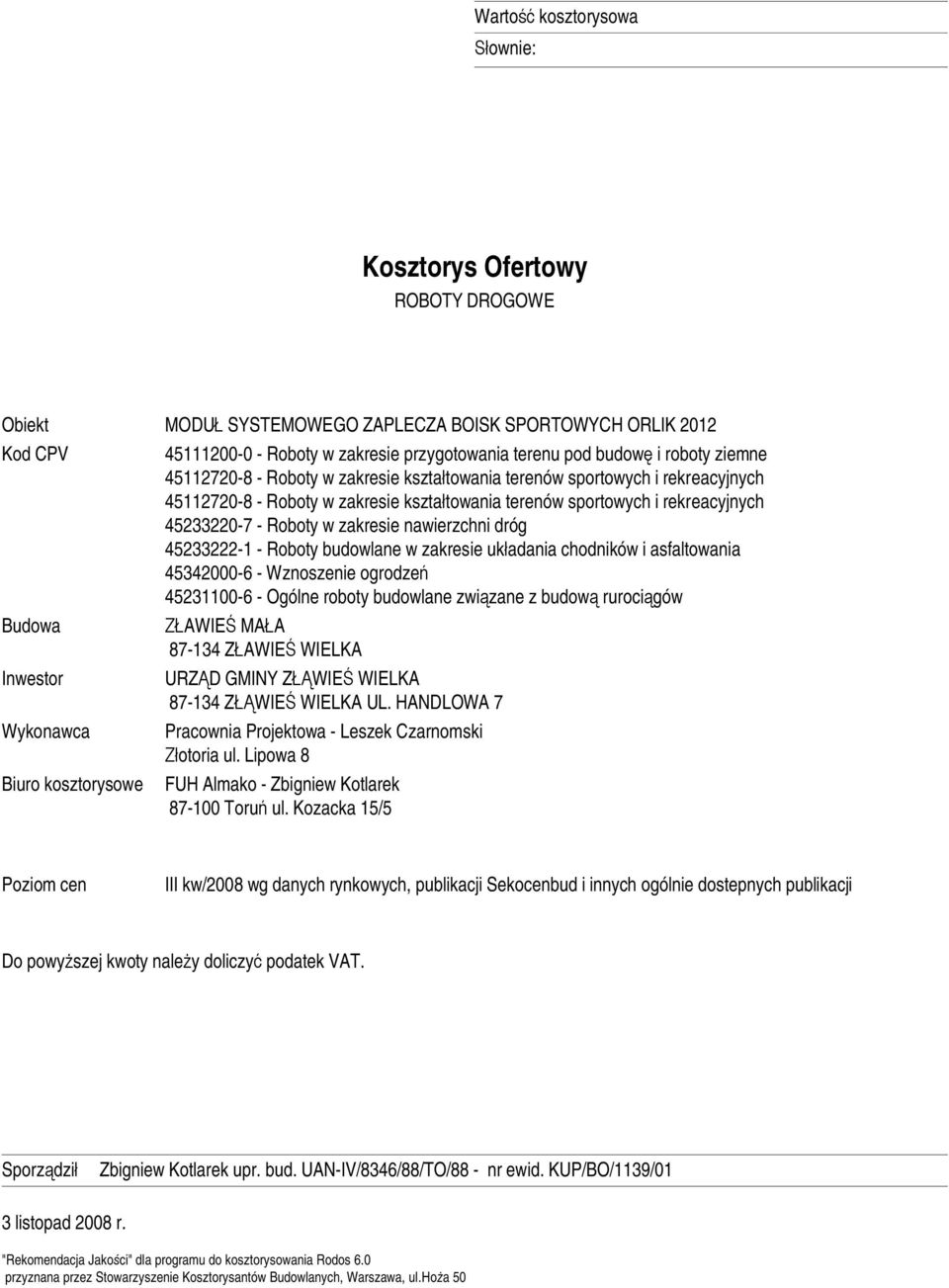 nawierzchni dróg 45233222-1 - Roboty budowlane w zakresie uk adania chodników i asfaltowania 45342000-6 - Wznoszenie ogrodze 45231100-6 - Ogólne roboty budowlane zwi zane z budow ruroci gów AWIE MA A