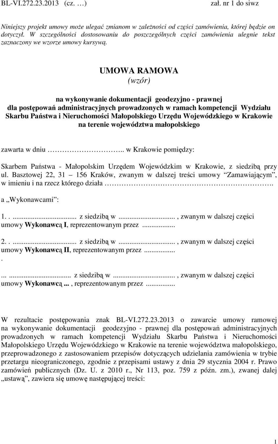 UMOWA RAMOWA (wzór) na wykonywanie dokumentacji geodezyjno - prawnej dla postępowań administracyjnych prowadzonych w ramach kompetencji Wydziału Skarbu Państwa i Nieruchomości Małopolskiego Urzędu