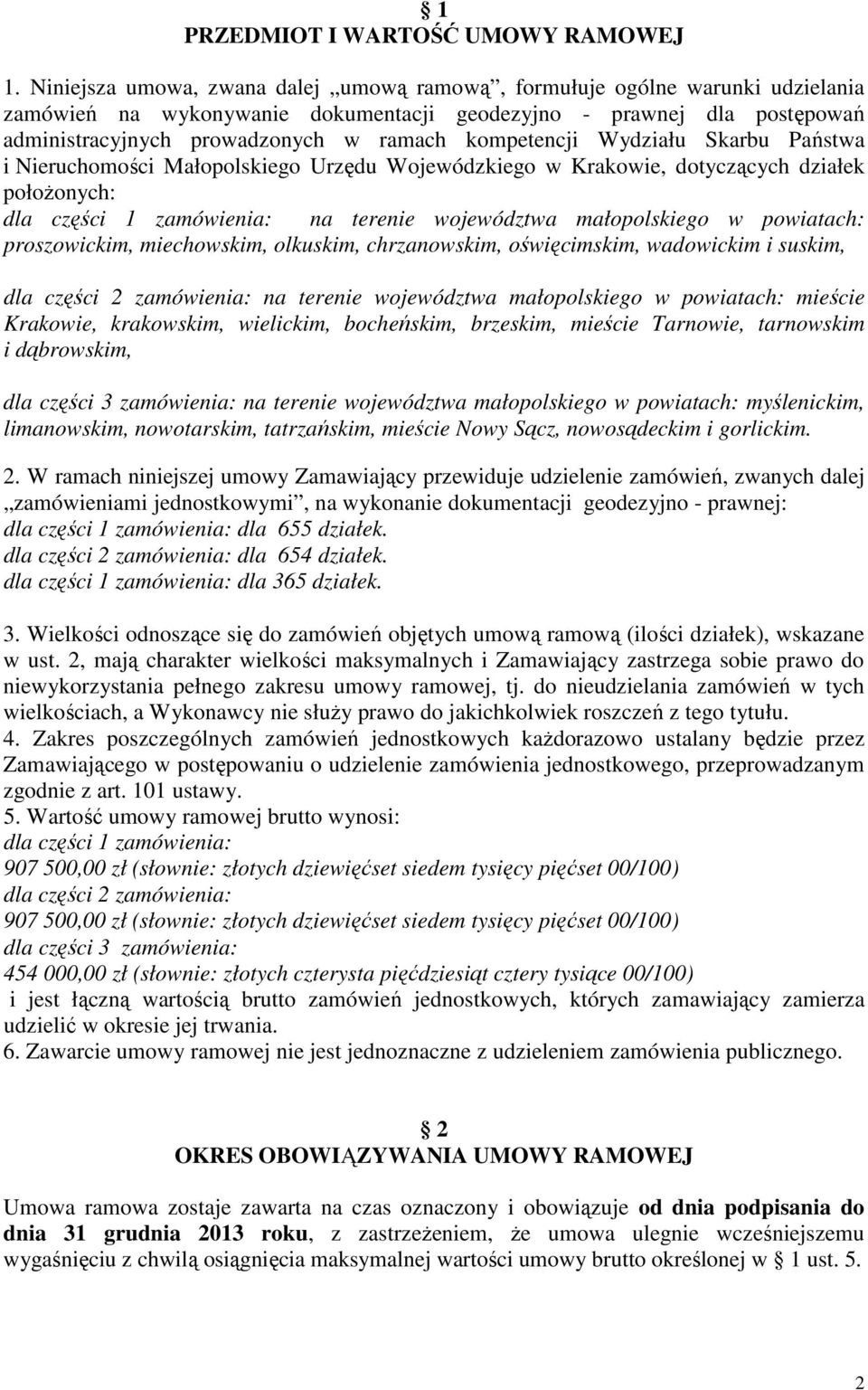 kompetencji Wydziału Skarbu Państwa i Nieruchomości Małopolskiego Urzędu Wojewódzkiego w Krakowie, dotyczących działek położonych: dla części 1 zamówienia: na terenie województwa małopolskiego w