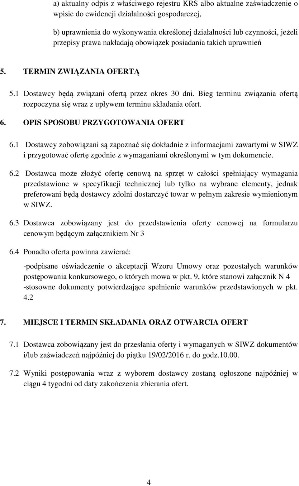 Bieg terminu związania ofertą rozpoczyna się wraz z upływem terminu składania ofert. 6. OPIS SPOSOBU PRZYGOTOWANIA OFERT 6.