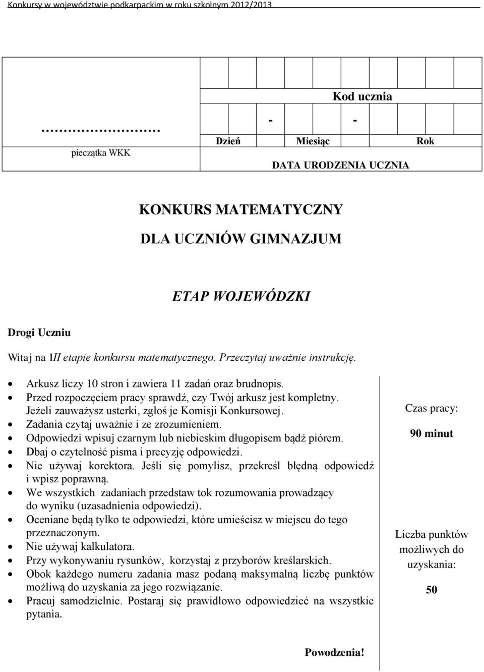 Jeżeli zauważysz usterki, zgłoś je Komisji Konkursowej. Zadania czytaj uważnie i ze zrozumieniem. Odpowiedzi wpisuj czarnym lub niebieskim długopisem bądź piórem.