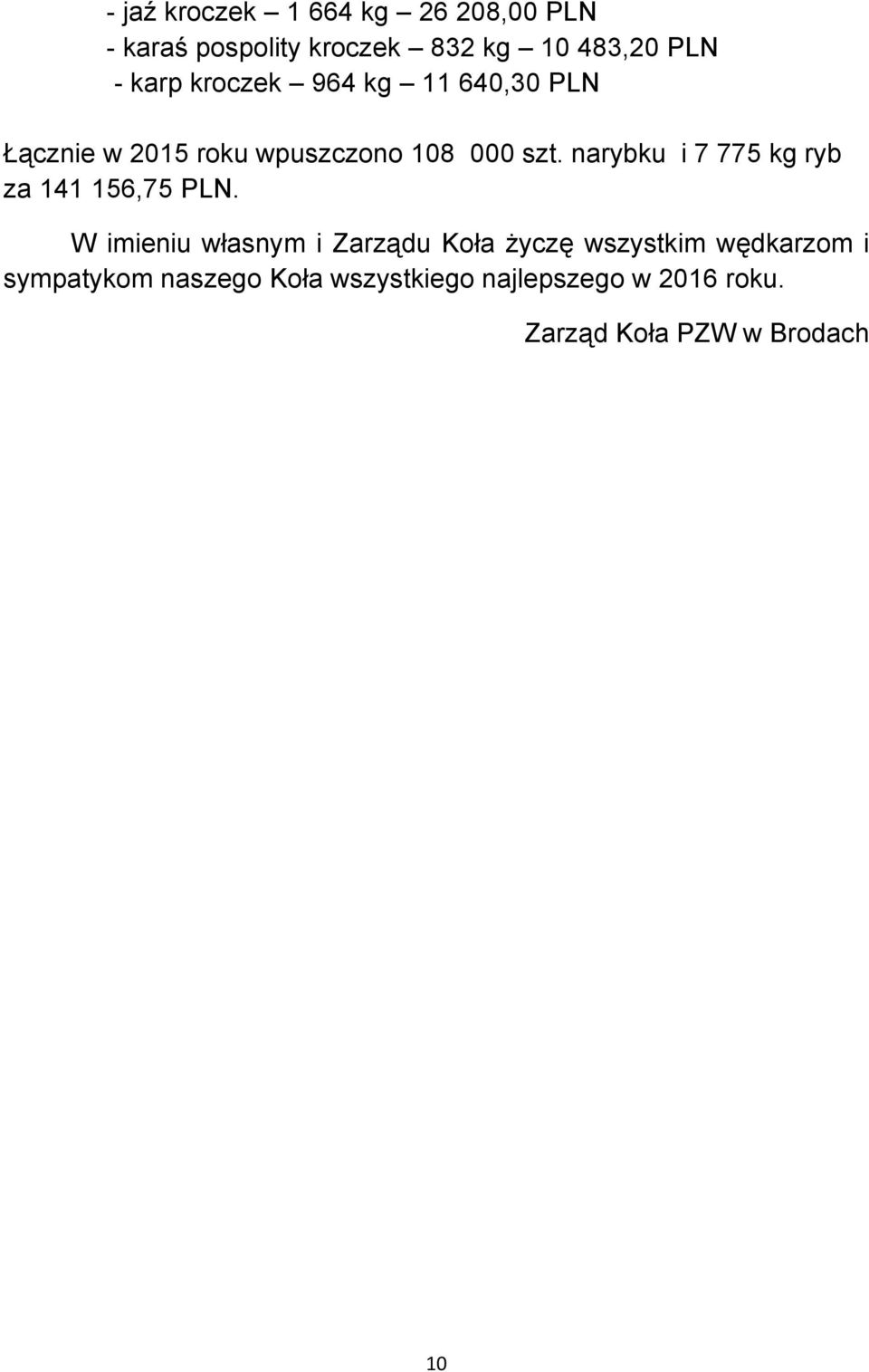 narybku i 7 775 kg ryb za 141 156,75 PLN.