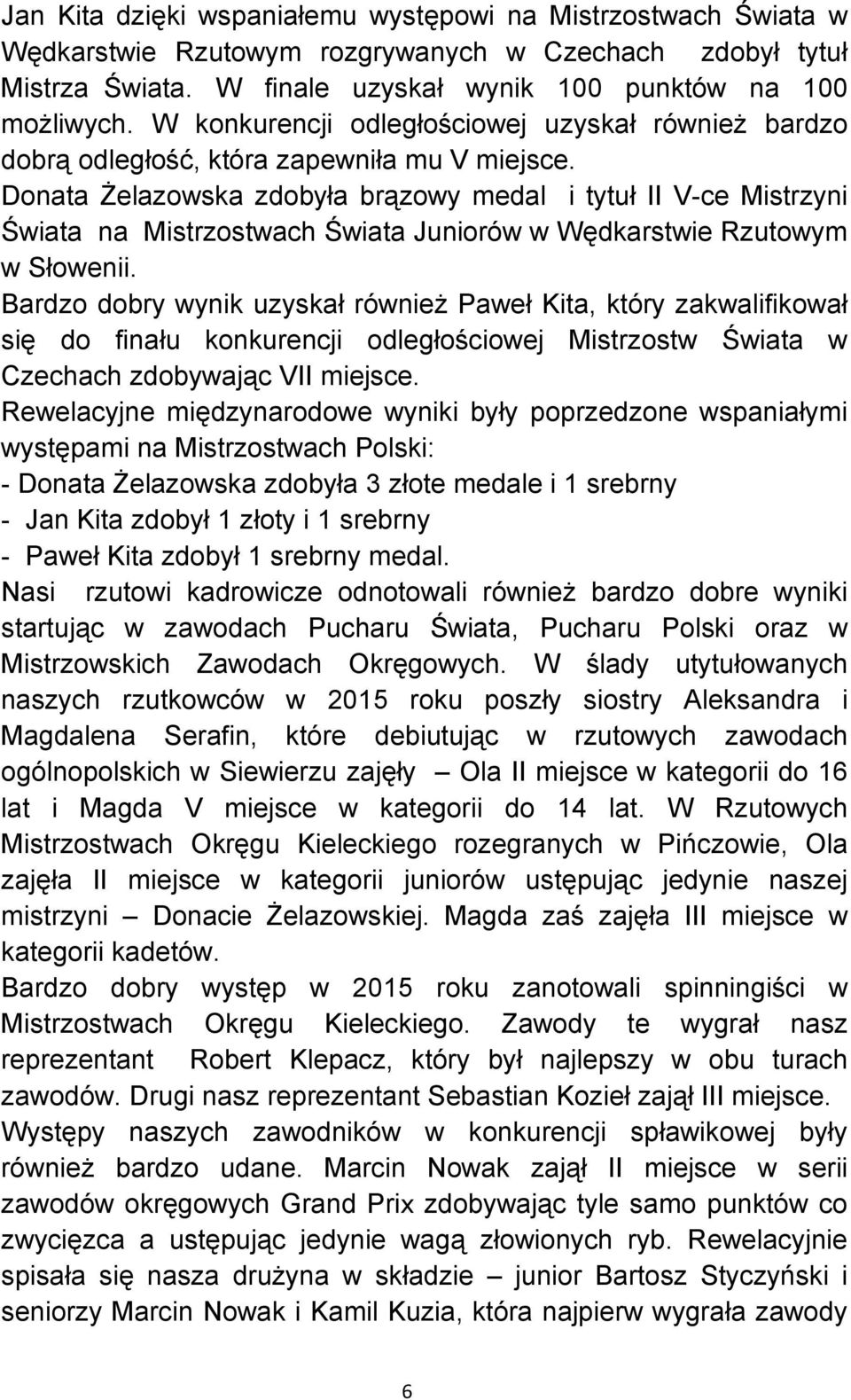 Donata Żelazowska zdobyła brązowy medal i tytuł II V-ce Mistrzyni Świata na Mistrzostwach Świata Juniorów w Wędkarstwie Rzutowym w Słowenii.