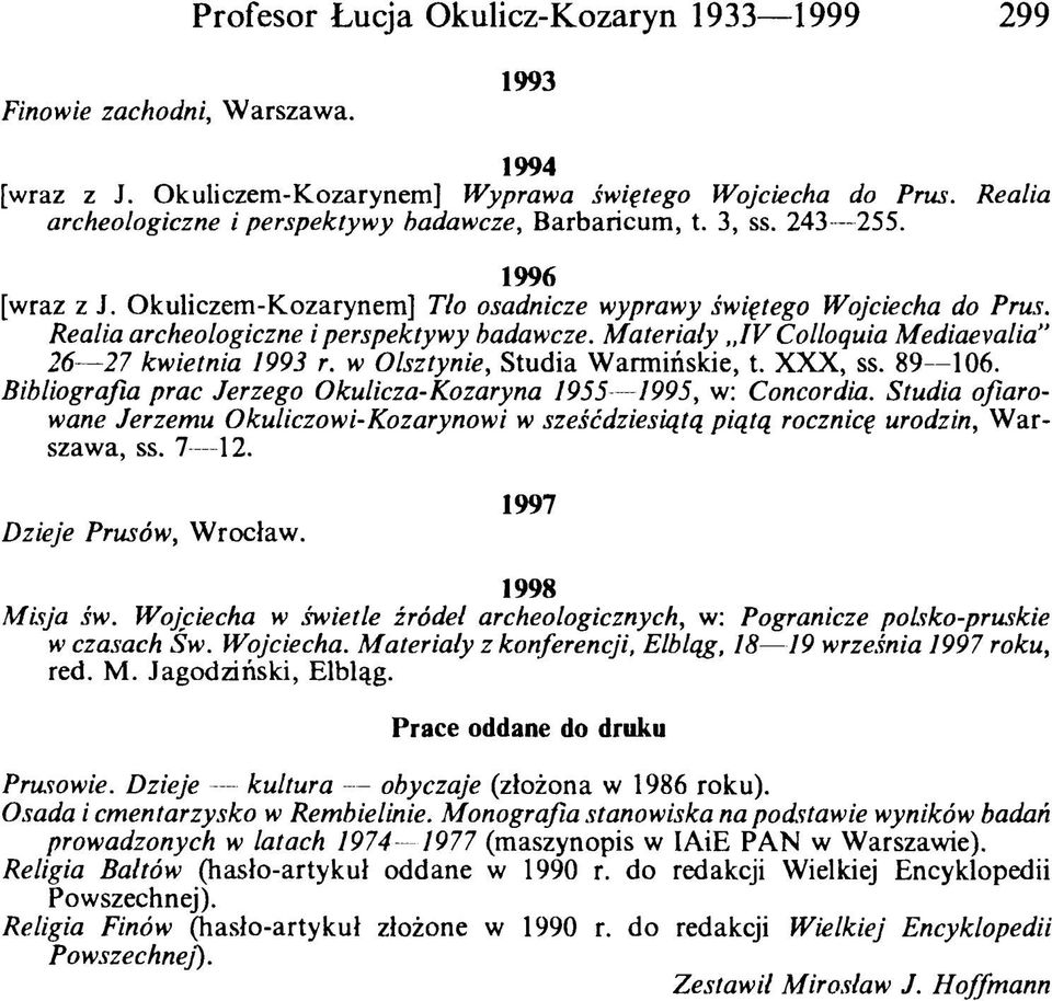 Realia archeologiczne i perspektywy badawcze. Materiały IV Colloquia Mediaevalia 26 27 kwietnia 1993 r. w Olsztynie, Studia Warmińskie, t. XXX, ss. 89 106.
