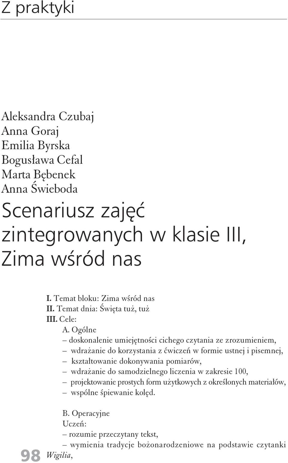 Ogólne doskonalenie umiejętności cichego czytania ze zrozumieniem, wdrażanie do korzystania z ćwiczeń w formie ustnej i pisemnej, kształtowanie dokonywania