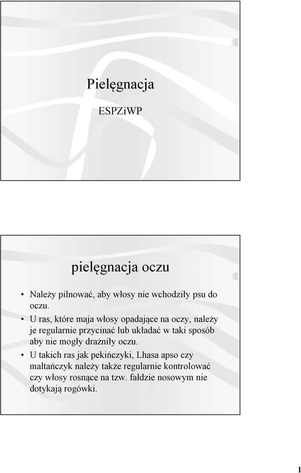 sposób aby nie mogły drażniły oczu.