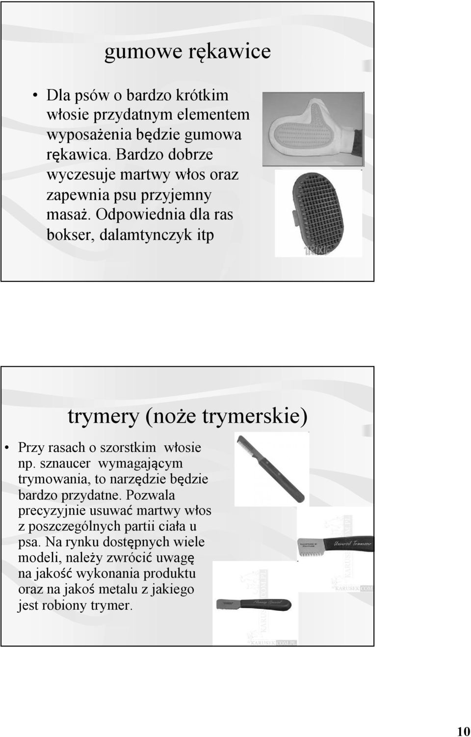 Odpowiednia dla ras bokser, dalamtynczyk itp trymery (noże trymerskie) Przy rasach o szorstkim włosie np.