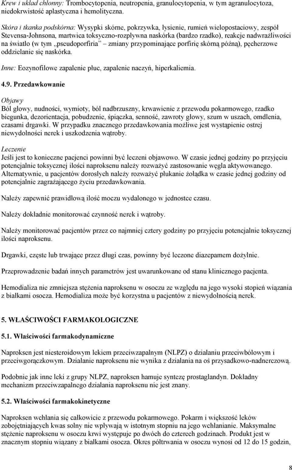 światło (w tym pseudoporfiria zmiany przypominające porfirię skórną późną), pęcherzowe oddzielanie się naskórka. Inne: Eozynofilowe zapalenie płuc, zapalenie naczyń, hiperkaliemia. 4.9.