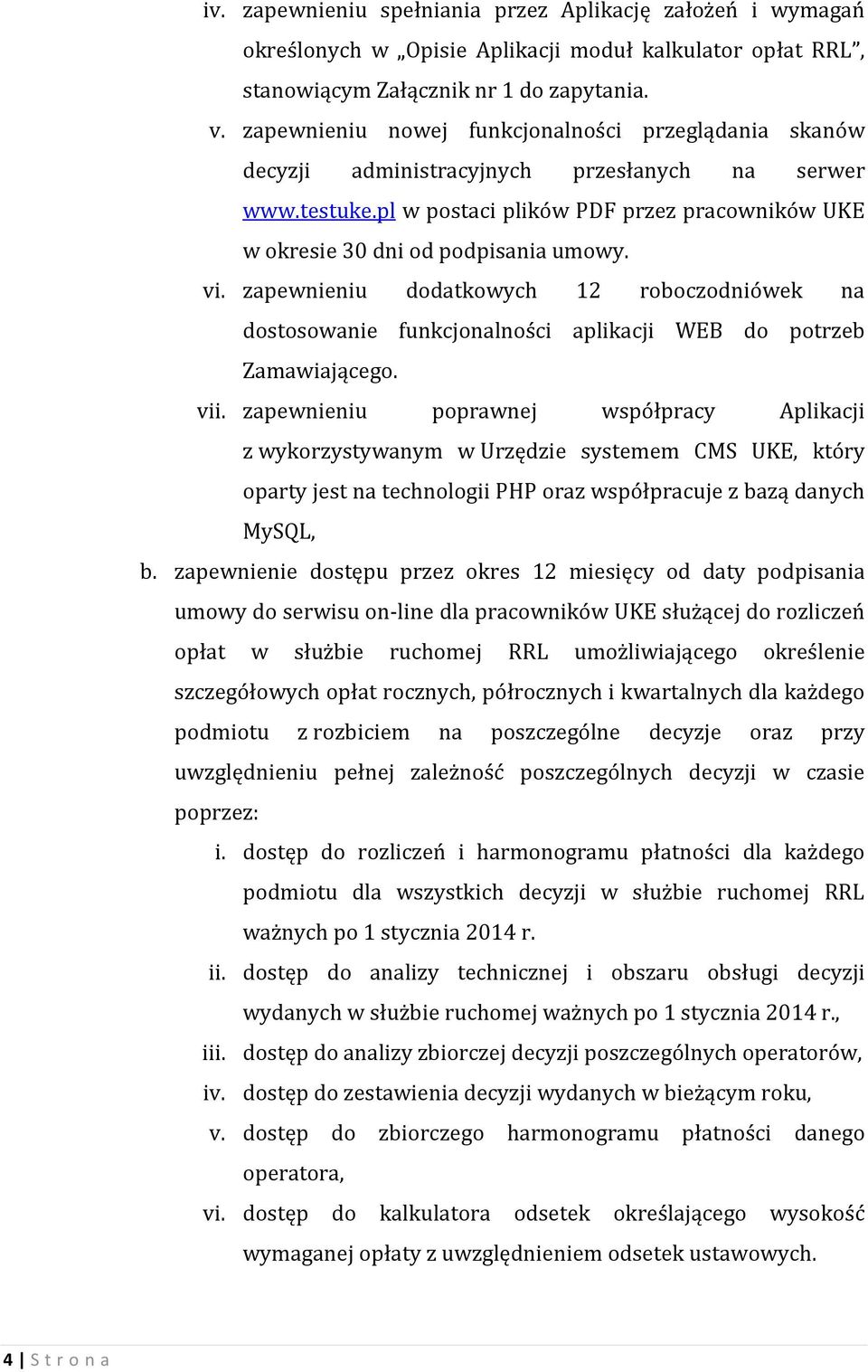 vi. zapewnieniu dodatkowych 12 roboczodniówek na dostosowanie funkcjonalności aplikacji WEB do potrzeb Zamawiającego. vii.