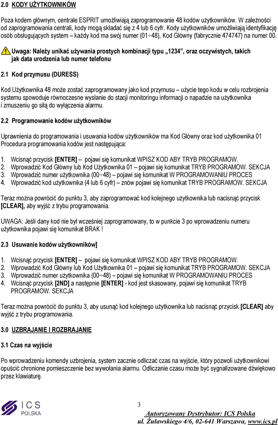 Uwaga: Należy unikać używania prostych kombinacji typu 1234, oraz oczywistych, takich jak data urodzenia lub numer telefonu 2.