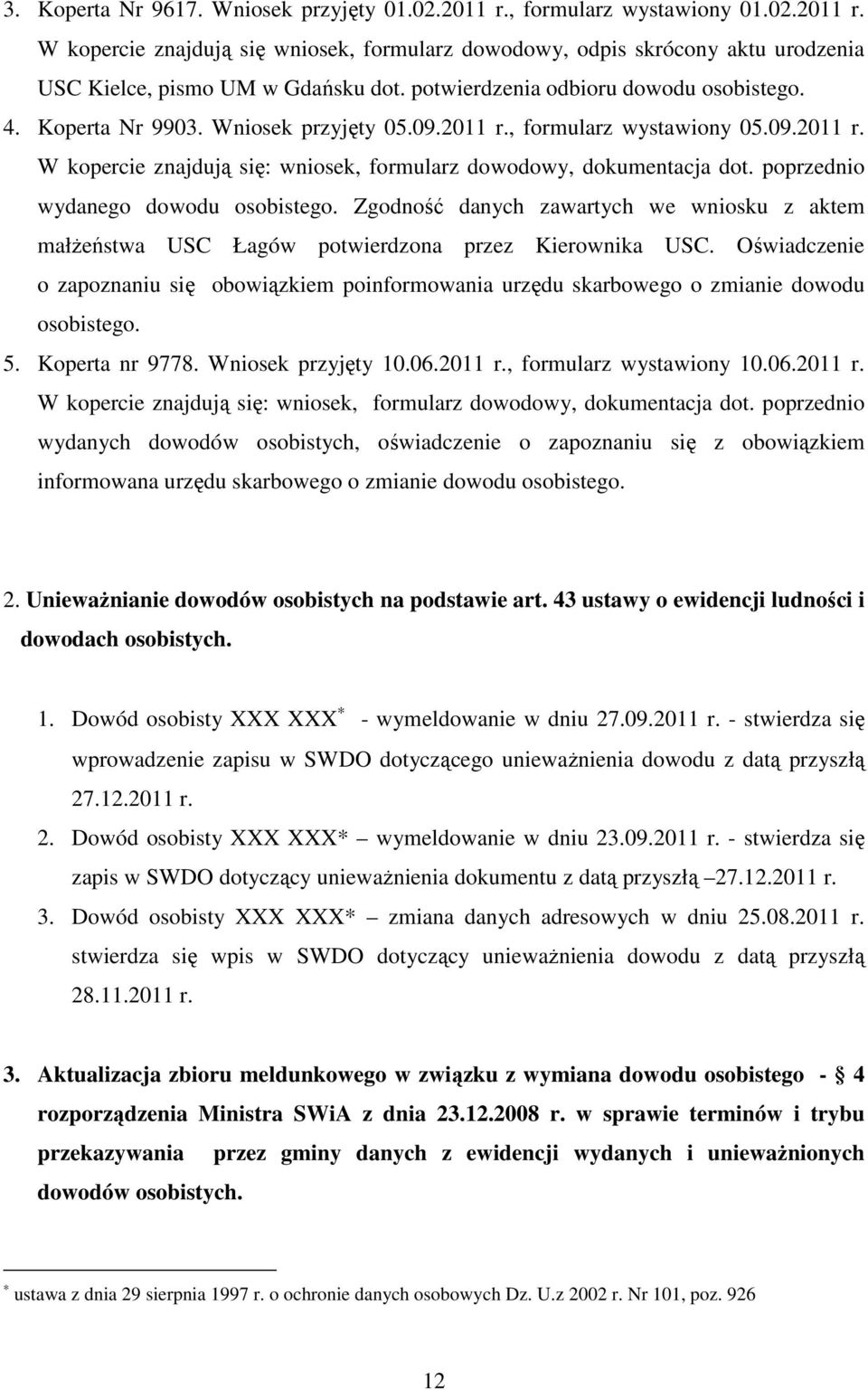 poprzednio wydanego dowodu osobistego. Zgodność danych zawartych we wniosku z aktem małżeństwa USC Łagów potwierdzona przez Kierownika USC.