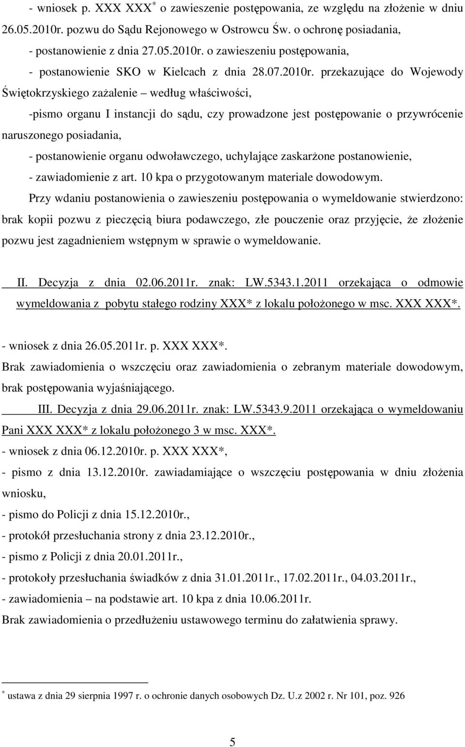 przekazujące do Wojewody Świętokrzyskiego zażalenie według właściwości, -pismo organu I instancji do sądu, czy prowadzone jest postępowanie o przywrócenie naruszonego posiadania, - postanowienie