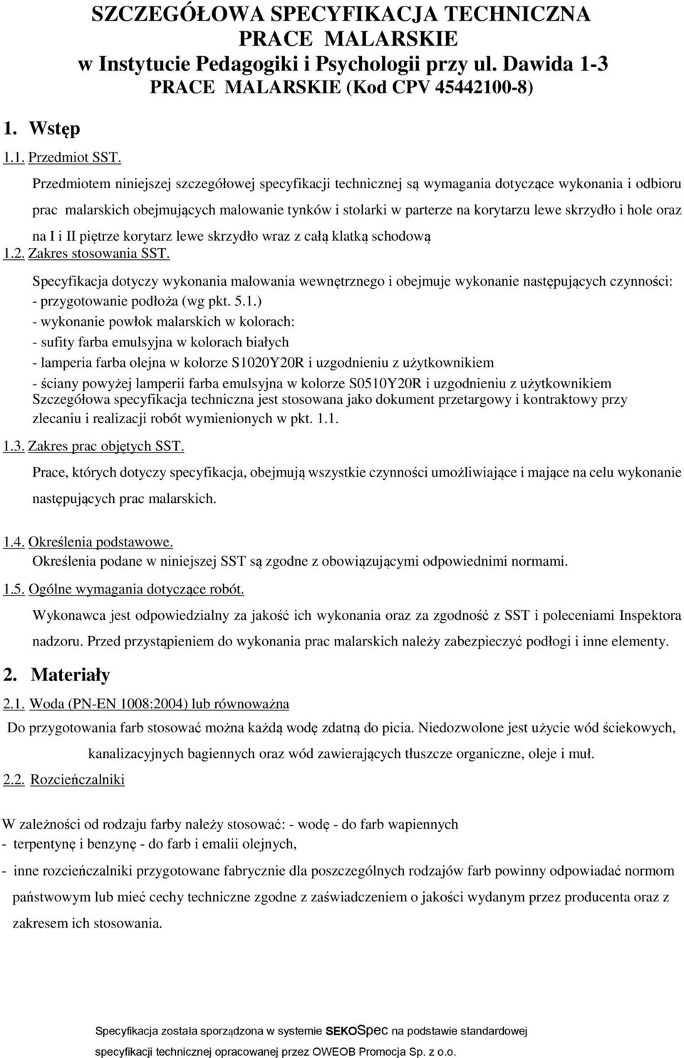 stolarki w parterze na korytarzu lewe skrzydło i hole oraz na I i II piętrze korytarz lewe skrzydło wraz z całą klatką schodową 1.2. Zakres stosowania SST.