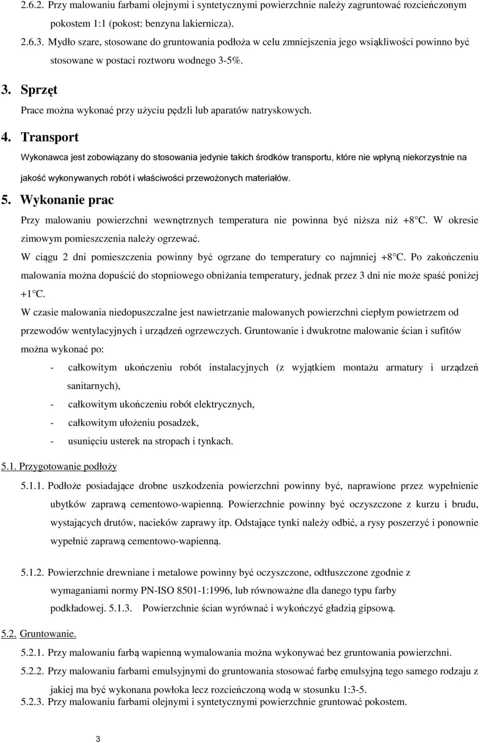 5%. 3. Sprzęt Prace można wykonać przy użyciu pędzli lub aparatów natryskowych. 4.