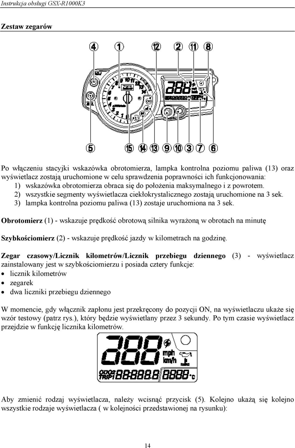 3) lampka kontrolna poziomu paliwa (13) zostaje uruchomiona na 3 sek.