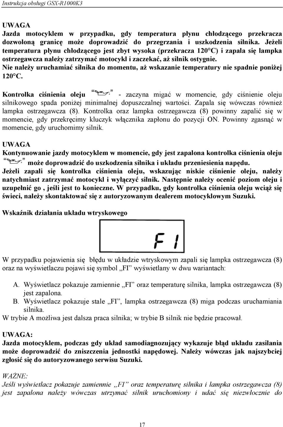 Nie należy uruchamiać silnika do momentu, aż wskazanie temperatury nie spadnie poniżej 120 C.