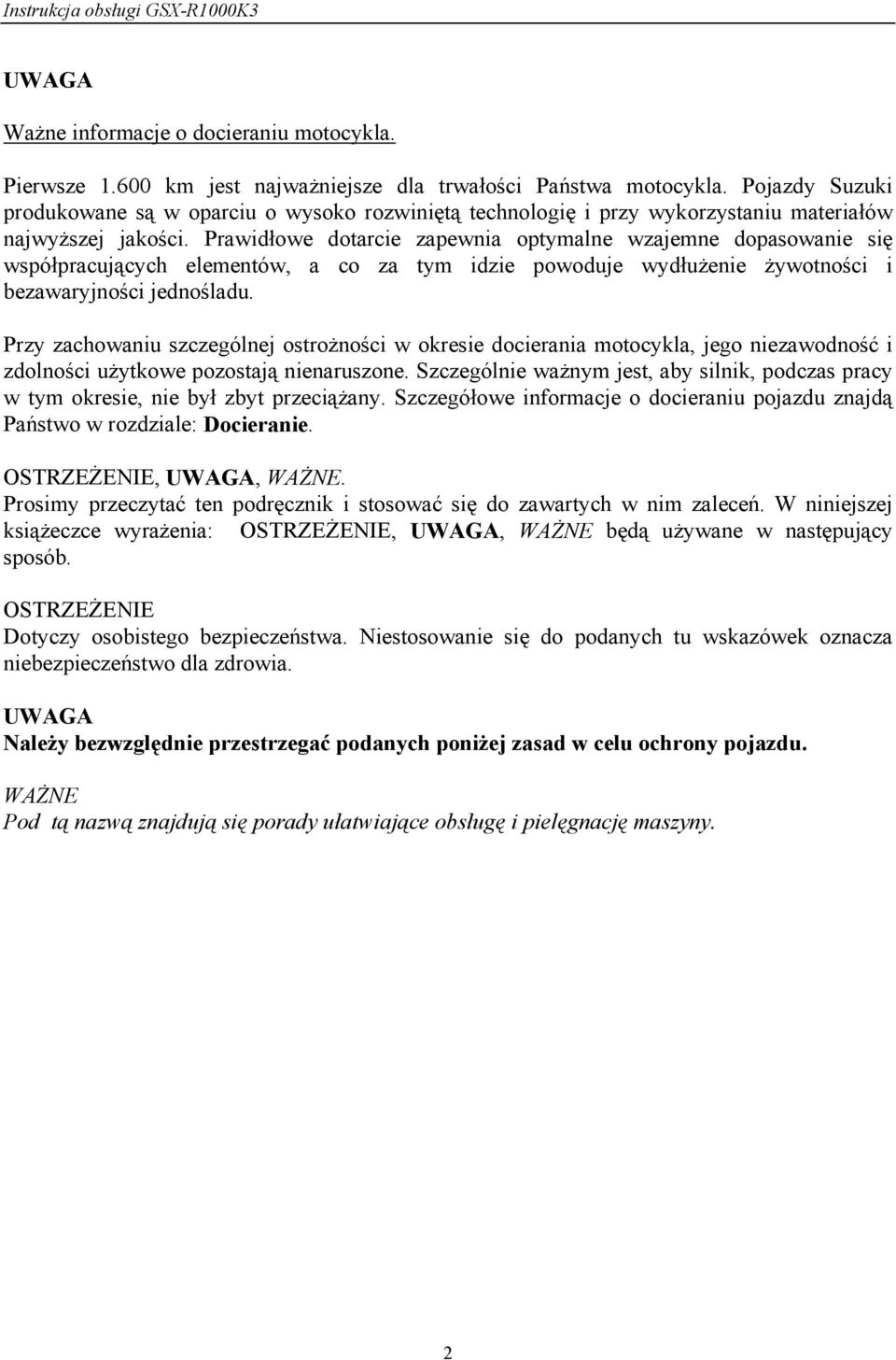 Prawidłowe dotarcie zapewnia optymalne wzajemne dopasowanie się współpracujących elementów, a co za tym idzie powoduje wydłużenie żywotności i bezawaryjności jednośladu.