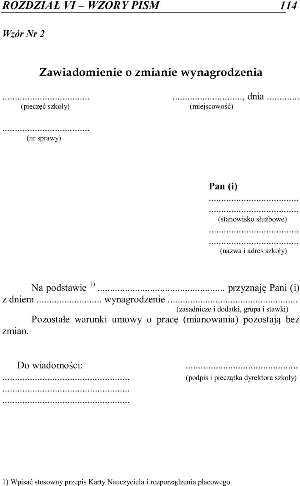 .. wynagrodzenie... (zasadnicze i dodatki, grupa i stawki) Pozostałe warunki umowy o pracę (mianowania) pozostają bez zmian.