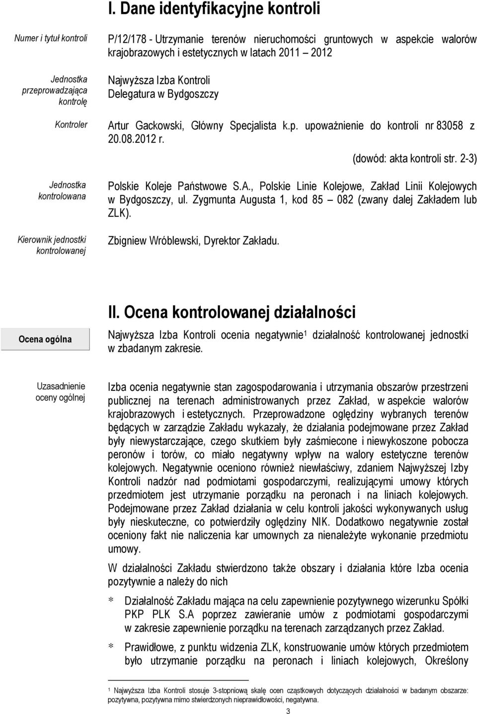 08.2012 r. (dowód: akta kontroli str. 2-3) Polskie Koleje Państwowe S.A., Polskie Linie Kolejowe, Zakład Linii Kolejowych w Bydgoszczy, ul.