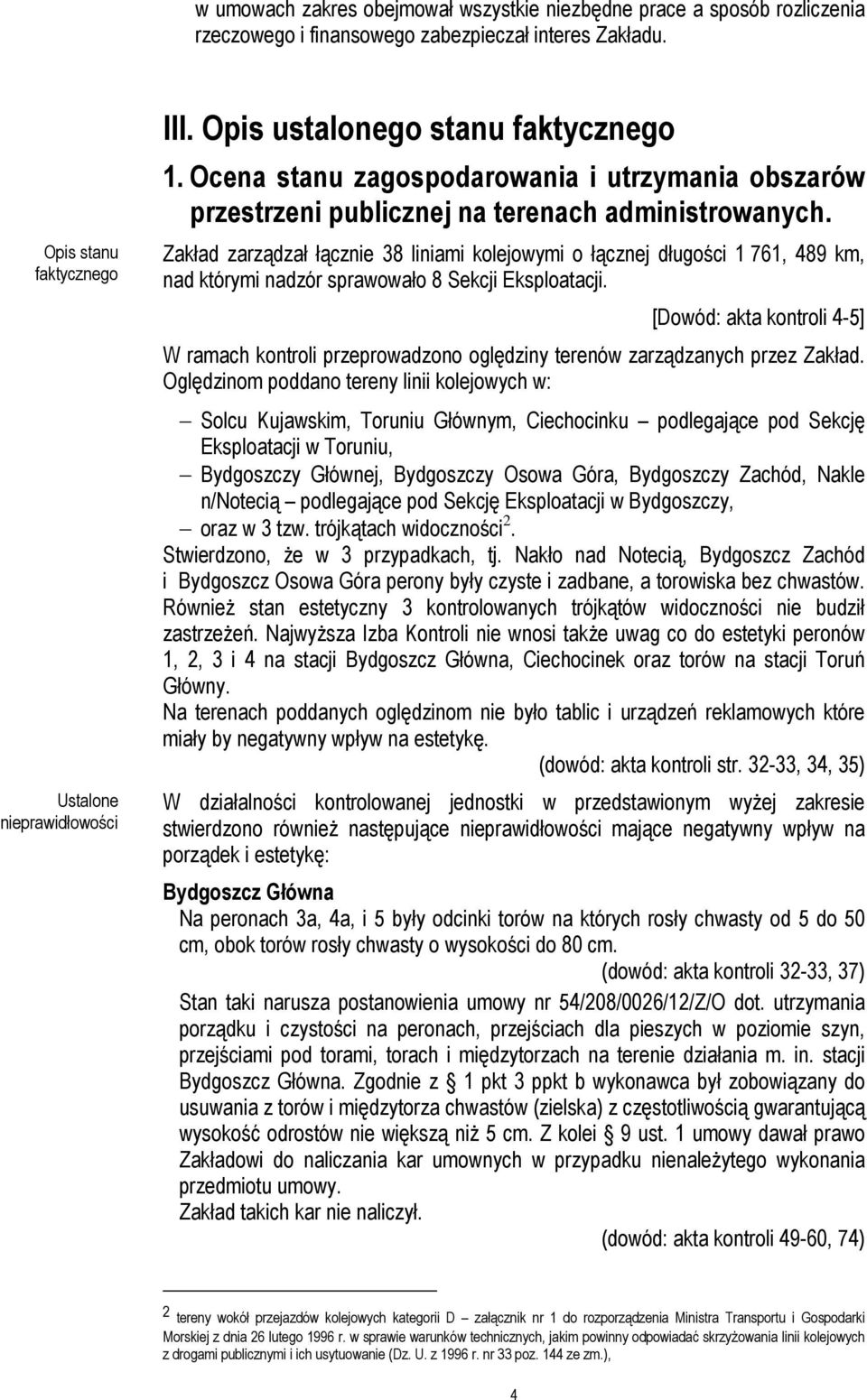 Zakład zarządzał łącznie 38 liniami kolejowymi o łącznej długości 1 761, 489 km, nad którymi nadzór sprawowało 8 Sekcji Eksploatacji.