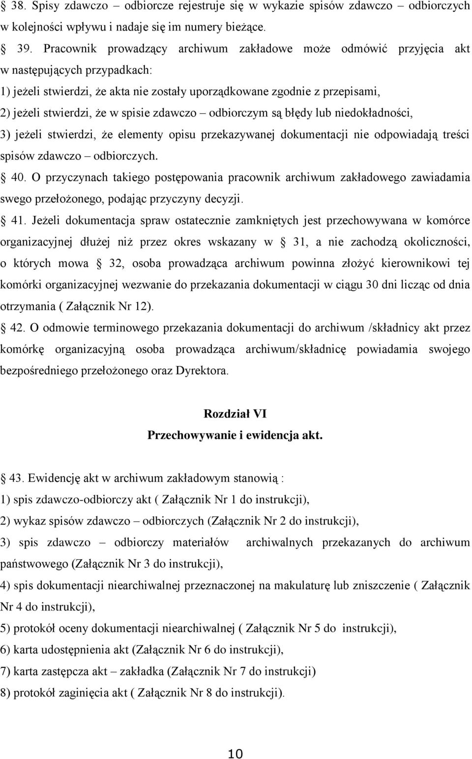 spisie zdawczo odbiorczym są błędy lub niedokładności, 3) jeżeli stwierdzi, że elementy opisu przekazywanej dokumentacji nie odpowiadają treści spisów zdawczo odbiorczych. 40.