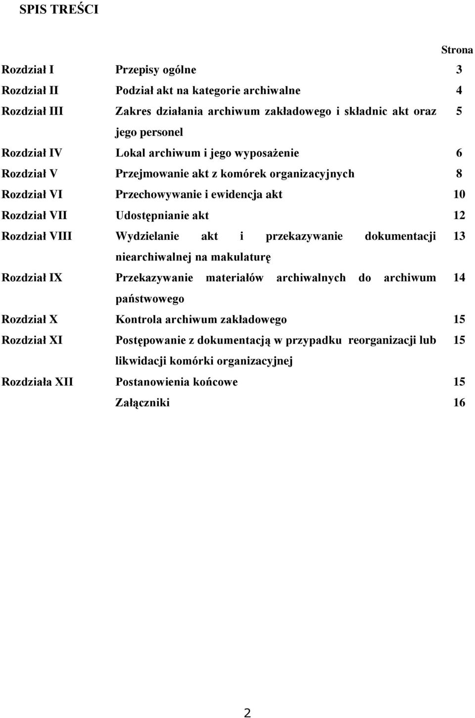 Rozdział VIII Wydzielanie akt i przekazywanie dokumentacji 13 niearchiwalnej na makulaturę Rozdział IX Przekazywanie materiałów archiwalnych do archiwum 14 państwowego Rozdział X