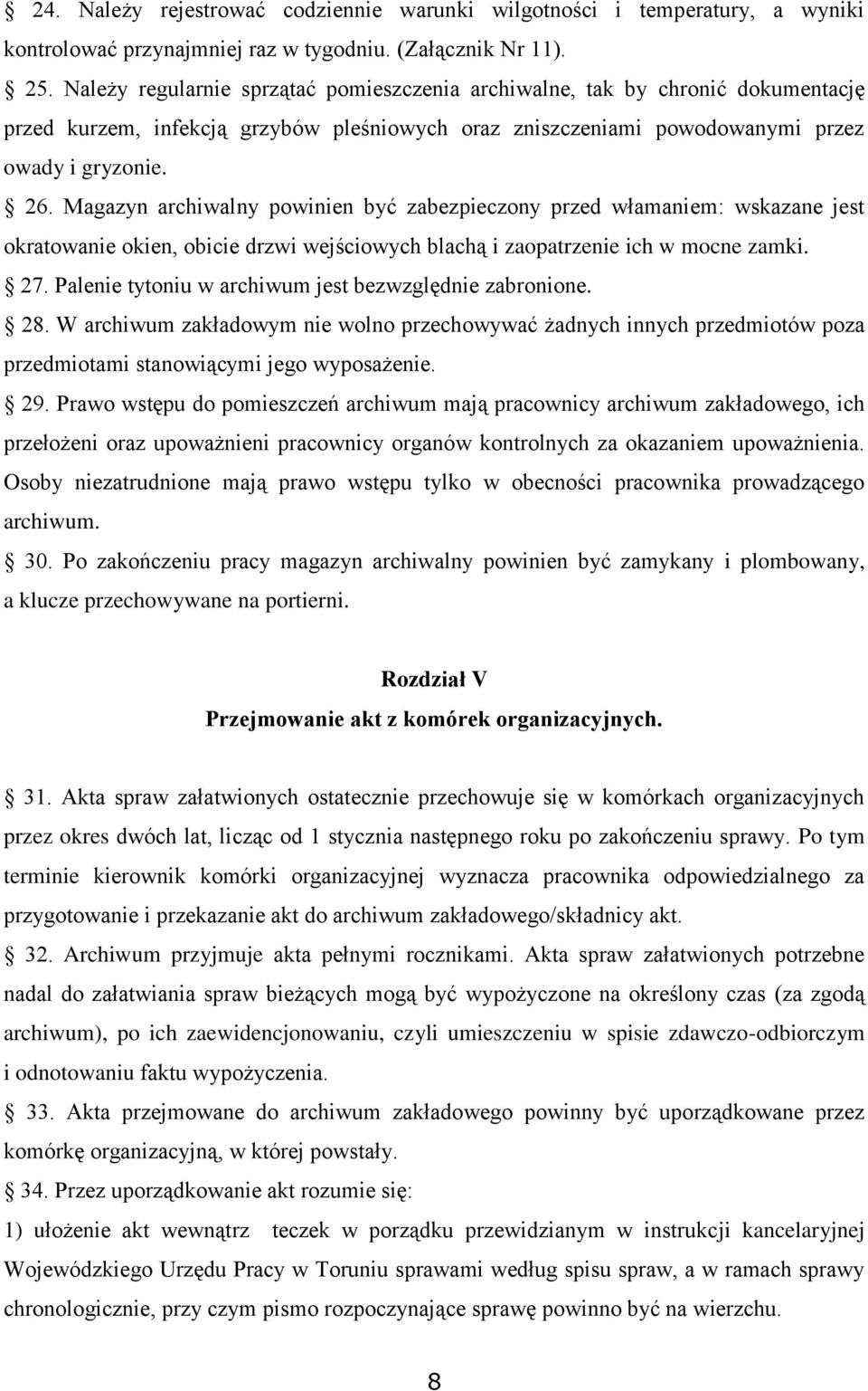 Magazyn archiwalny powinien być zabezpieczony przed włamaniem: wskazane jest okratowanie okien, obicie drzwi wejściowych blachą i zaopatrzenie ich w mocne zamki. 27.