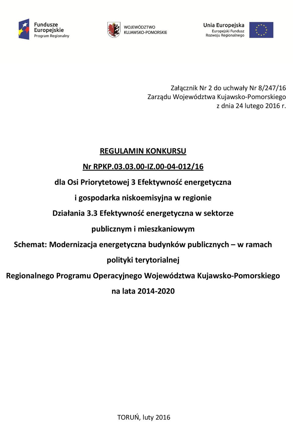 00-04-012/16 dla Osi Priorytetowej 3 Efektywność energetyczna i gospodarka niskoemisyjna w regionie Działania 3.