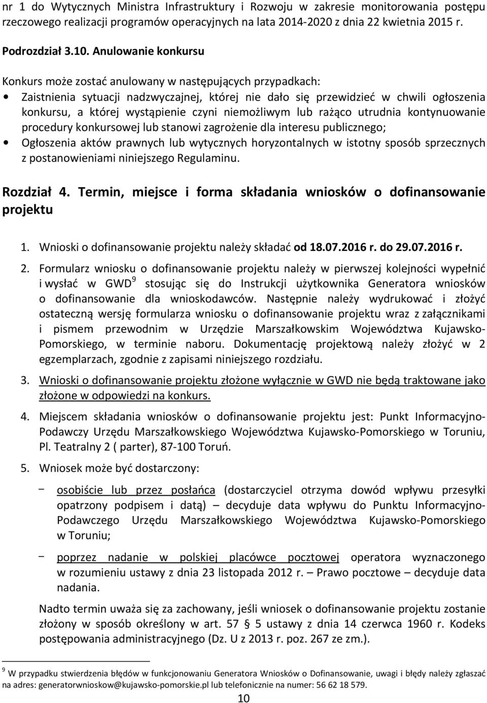 czyni niemożliwym lub rażąco utrudnia kontynuowanie procedury konkursowej lub stanowi zagrożenie dla interesu publicznego; Ogłoszenia aktów prawnych lub wytycznych horyzontalnych w istotny sposób