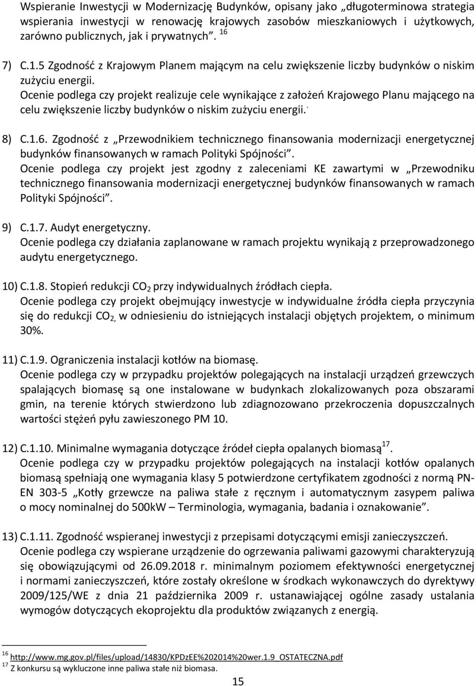 Ocenie podlega czy projekt realizuje cele wynikające z założeń Krajowego Planu mającego na celu zwiększenie liczby budynków o niskim zużyciu energii.. 8) C.1.6.