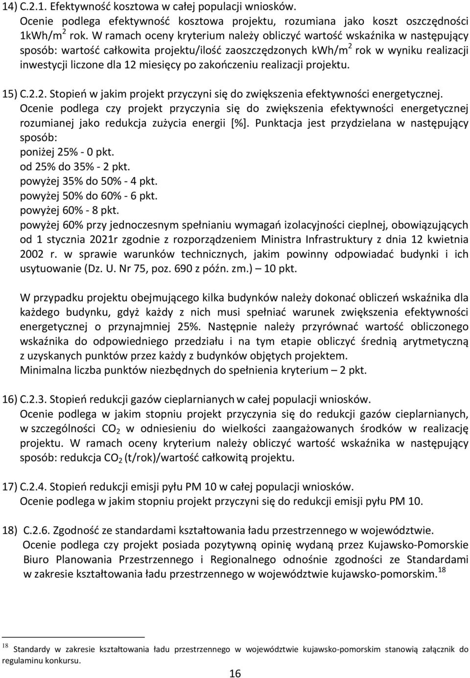 zakończeniu realizacji projektu. 15) C.2.2. Stopień w jakim projekt przyczyni się do zwiększenia efektywności energetycznej.