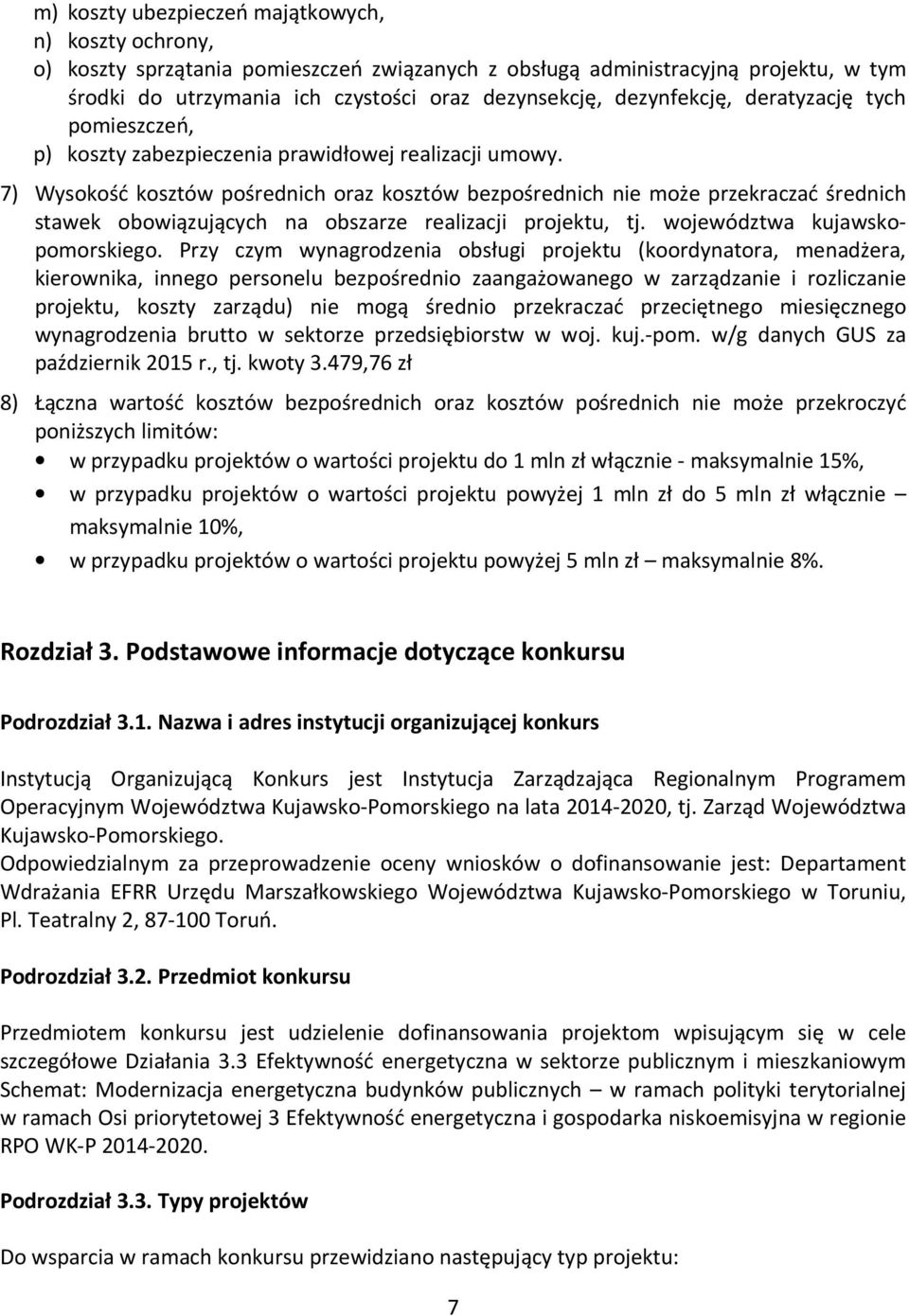 7) Wysokość kosztów pośrednich oraz kosztów bezpośrednich nie może przekraczać średnich stawek obowiązujących na obszarze realizacji projektu, tj. województwa kujawskopomorskiego.